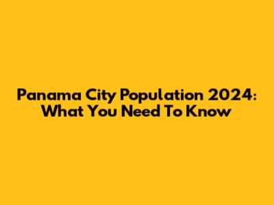 Panama City Population 2024: What You Need To Know