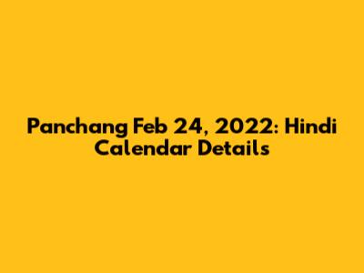 Panchang Feb 24, 2022: Hindi Calendar Details