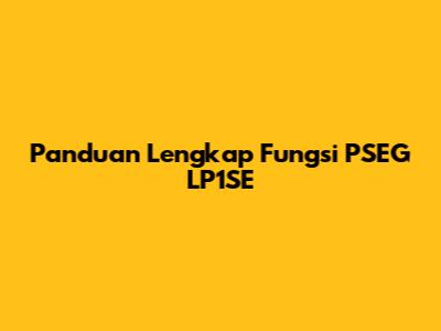 Panduan Lengkap Fungsi PSEG LP1SE