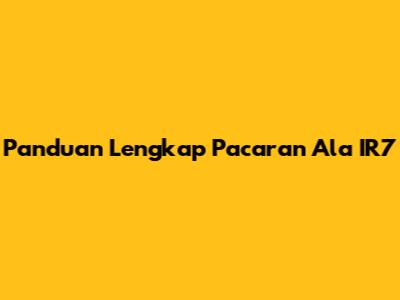 Panduan Lengkap Pacaran Ala IR7