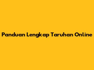 Panduan Lengkap Taruhan Online