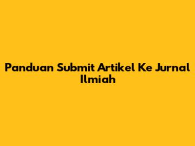 Panduan Submit Artikel Ke Jurnal Ilmiah