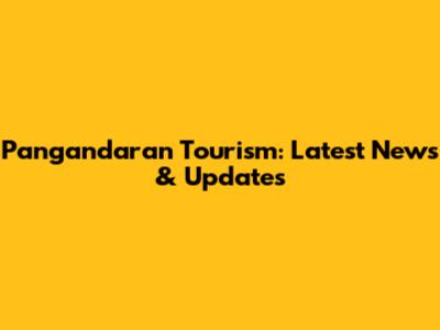 Pangandaran Tourism: Latest News & Updates