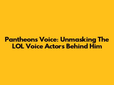 Pantheon's Voice: Unmasking The LOL Voice Actors Behind Him