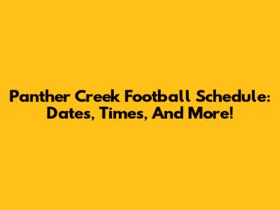 Panther Creek Football Schedule: Dates, Times, And More!