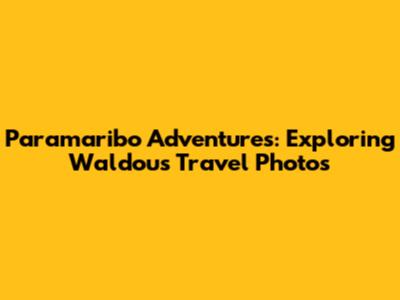 Paramaribo Adventures: Exploring Waldou's Travel Photos