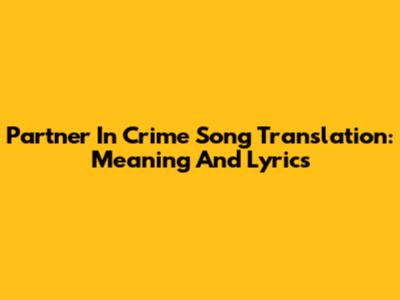 Partner In Crime Song Translation: Meaning And Lyrics