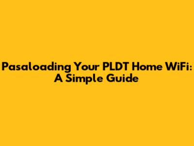 Pasaloading Your PLDT Home WiFi: A Simple Guide