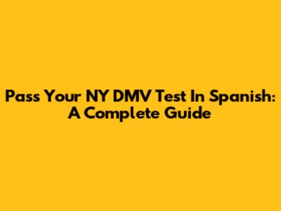 Pass Your NY DMV Test In Spanish: A Complete Guide