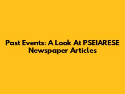 Past Events: A Look At PSEIARESE Newspaper Articles