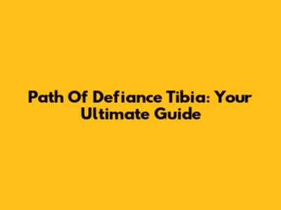 Path Of Defiance Tibia: Your Ultimate Guide
