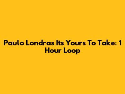 Paulo Londra's 'It's Yours To Take': 1 Hour Loop