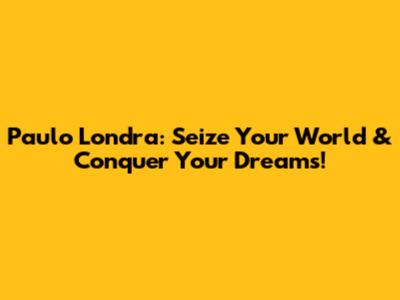 Paulo Londra: Seize Your World & Conquer Your Dreams!