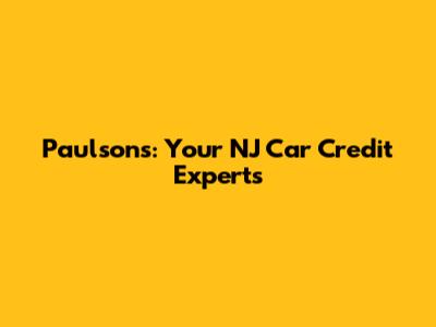 Paulson's: Your NJ Car Credit Experts