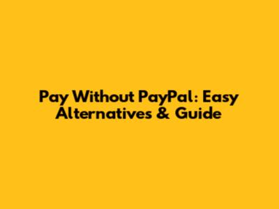 Pay Without PayPal: Easy Alternatives & Guide