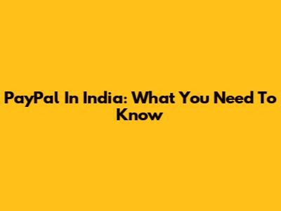 PayPal In India: What You Need To Know