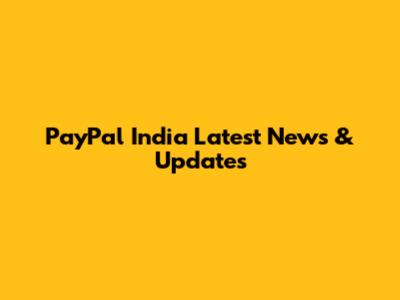 PayPal India Latest News & Updates