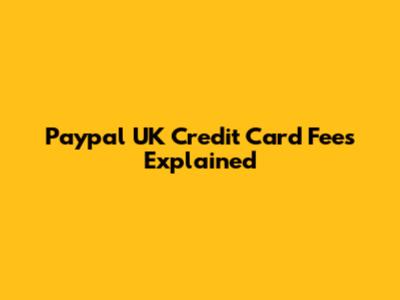 Paypal UK Credit Card Fees Explained