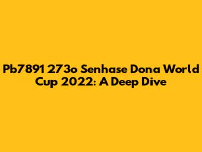 Pb7891 273o Senhase Dona World Cup 2022: A Deep Dive