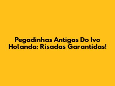 Pegadinhas Antigas Do Ivo Holanda: Risadas Garantidas!