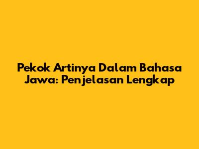 Pekok Artinya Dalam Bahasa Jawa: Penjelasan Lengkap