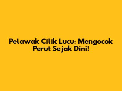 Pelawak Cilik Lucu: Mengocok Perut Sejak Dini!
