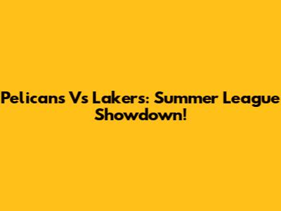 Pelicans Vs Lakers: Summer League Showdown!