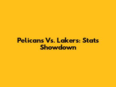 Pelicans Vs. Lakers: Stats Showdown