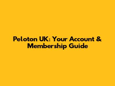 Peloton UK: Your Account & Membership Guide