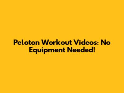 Peloton Workout Videos: No Equipment Needed!
