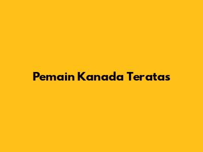 Pemain Kanada Teratas