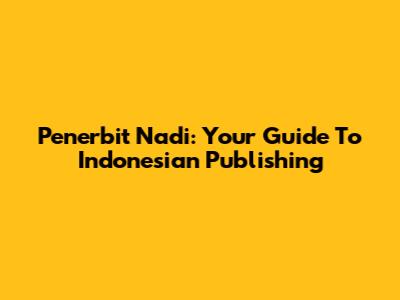 Penerbit Nadi: Your Guide To Indonesian Publishing