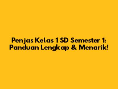 Penjas Kelas 1 SD Semester 1: Panduan Lengkap & Menarik!