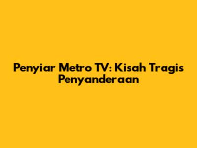 Penyiar Metro TV: Kisah Tragis Penyanderaan