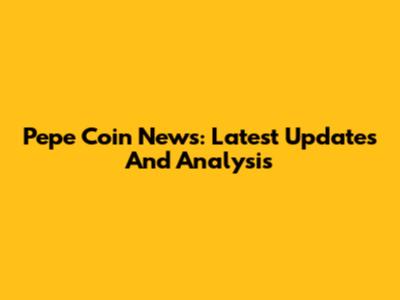 Pepe Coin News: Latest Updates And Analysis