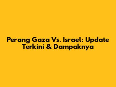 Perang Gaza Vs. Israel: Update Terkini & Dampaknya
