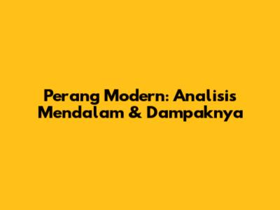 Perang Modern: Analisis Mendalam & Dampaknya