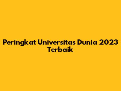 Peringkat Universitas Dunia 2023 Terbaik