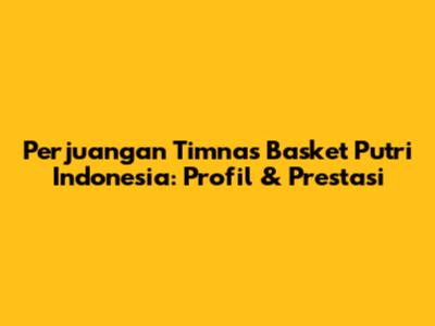 Perjuangan Timnas Basket Putri Indonesia: Profil & Prestasi