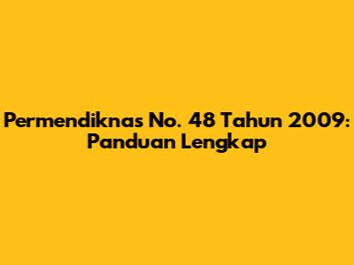 Permendiknas No. 48 Tahun 2009: Panduan Lengkap