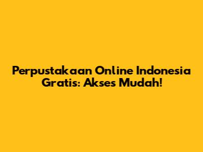 Perpustakaan Online Indonesia Gratis: Akses Mudah!