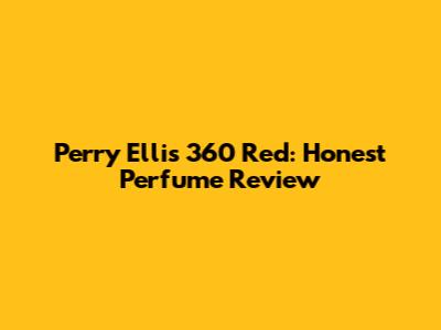 Perry Ellis 360 Red: Honest Perfume Review