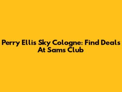 Perry Ellis Sky Cologne: Find Deals At Sam's Club