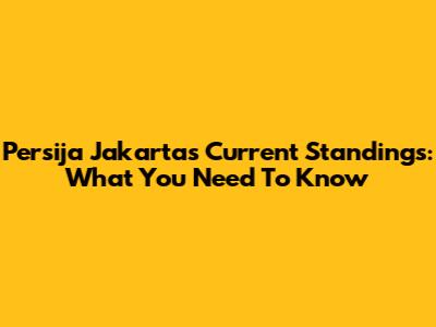 Persija Jakarta's Current Standings: What You Need To Know