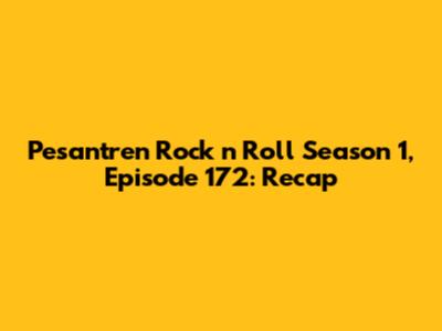 Pesantren Rock 'n' Roll Season 1, Episode 172: Recap