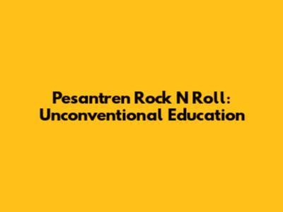 Pesantren Rock N Roll: Unconventional Education
