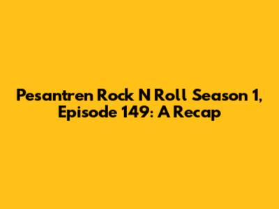 Pesantren Rock N Roll Season 1, Episode 149: A Recap
