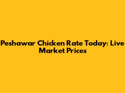 Peshawar Chicken Rate Today: Live Market Prices
