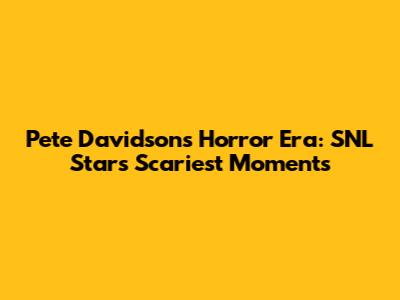 Pete Davidson's Horror Era: SNL Star's Scariest Moments