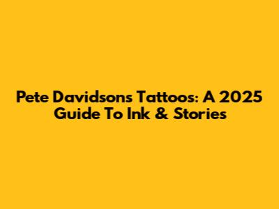 Pete Davidson's Tattoos: A 2025 Guide To Ink & Stories